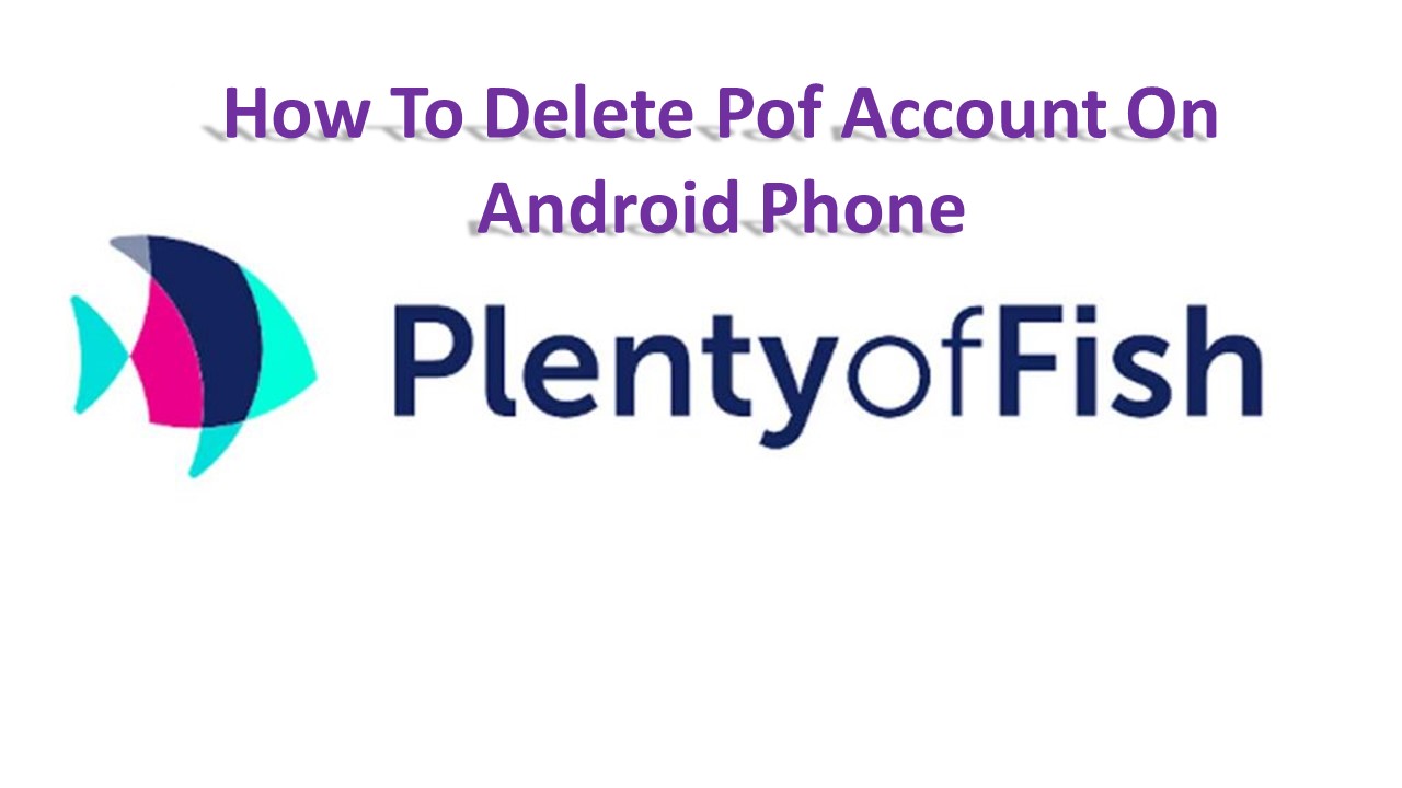 How To Delete Pof Account On Android Phone